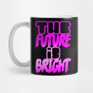 The future is bright Mug